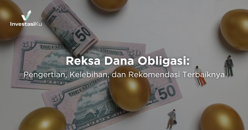 Reksadana Obligasi: Pengertian, Kelebihan, dan Rekomendasi Terbaiknya